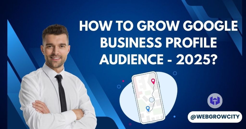 How to Grow Google Business Profile Audience - 2025